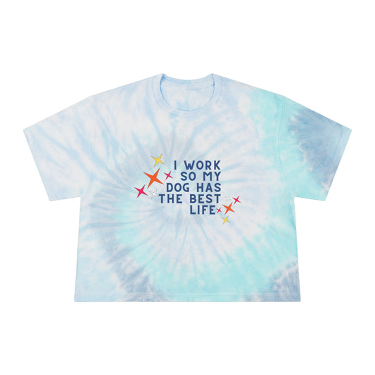 I Work So My Dog...: Women's Tie-Dye Crop Tee