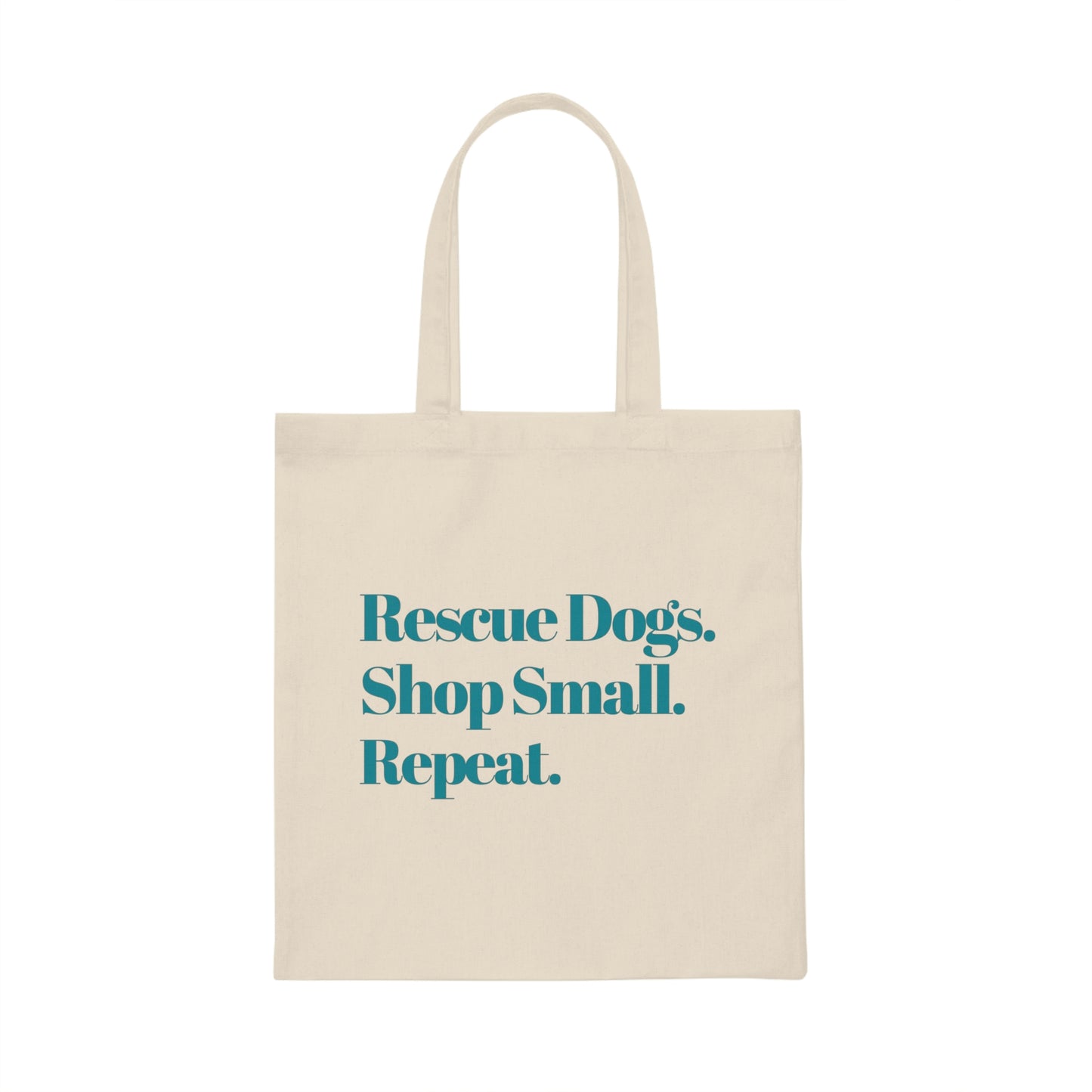 Rescue Dogs. Shop Small. Repeat. Canvas Tote Bag