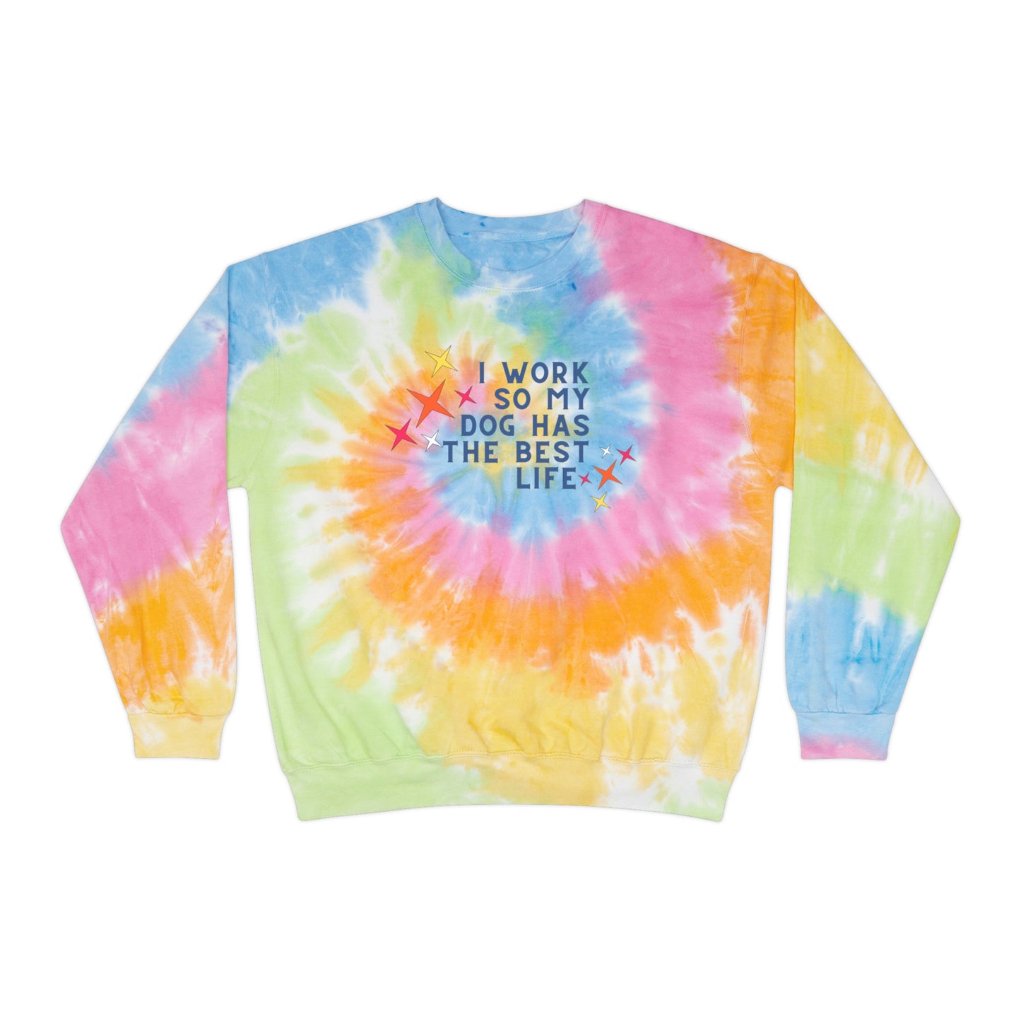 I Work So My Dog: Tie Dye Crewneck